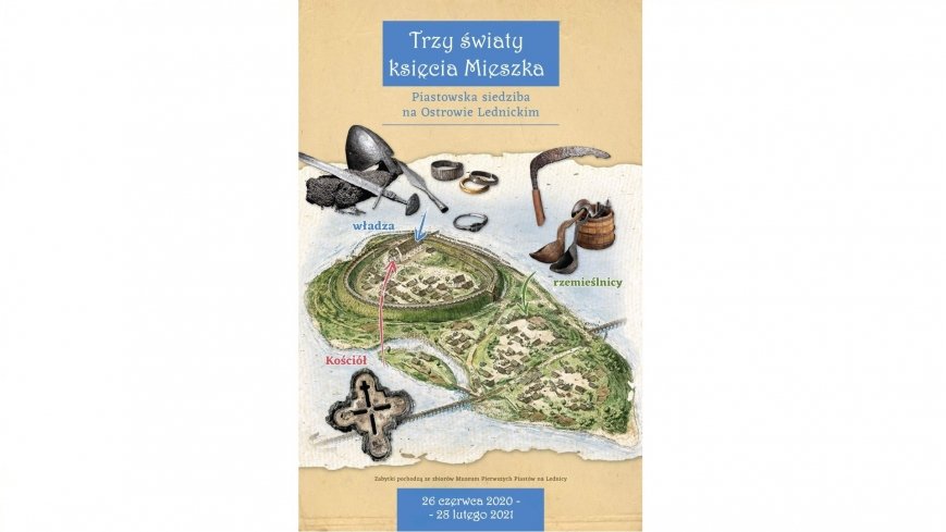 „Trzy światy księcia Mieszka. Piastowska siedziba na Ostrowie Lednickim”
