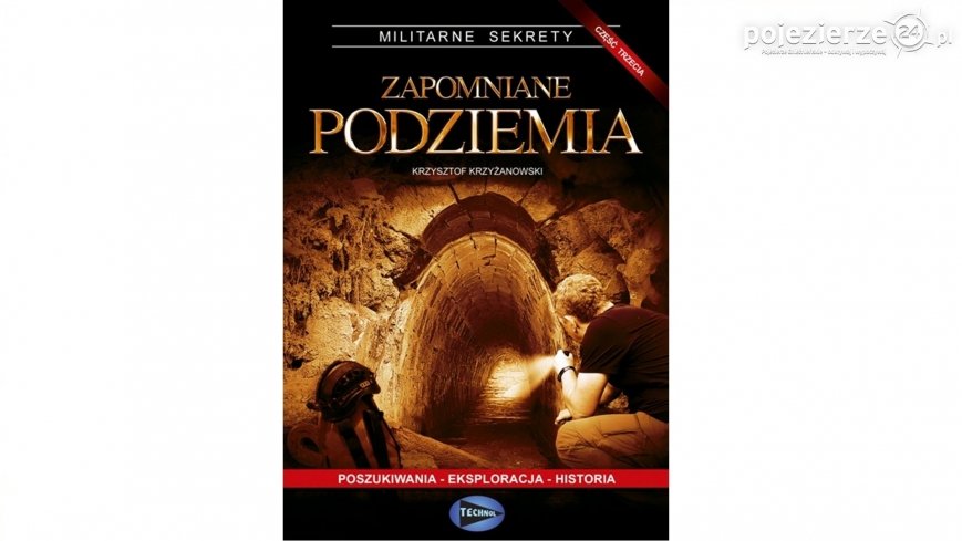 „Zapomniane podziemia” – niezwykła książka Krzysztofa Krzyżanowskiego