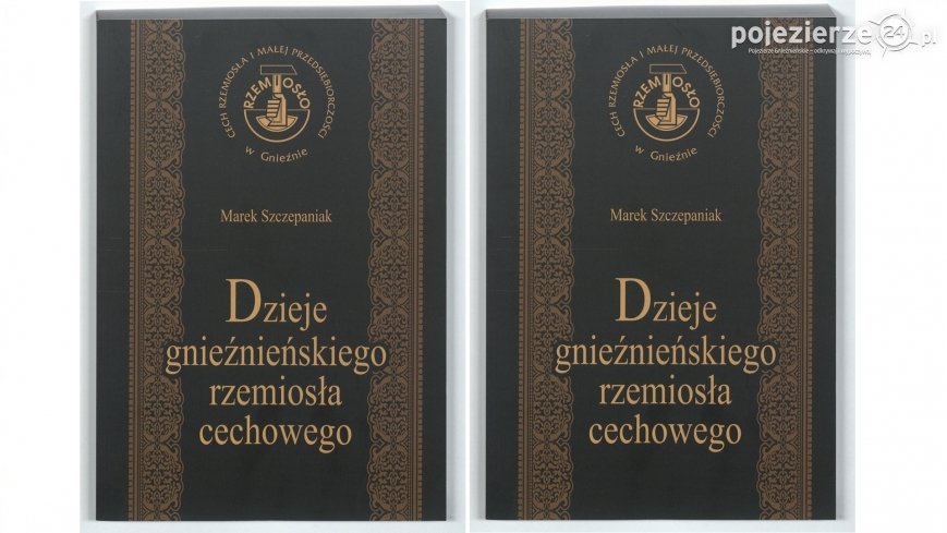 „Dzieje gnieźnieńskiego rzemiosła cechowego”. Niezwykła monografia Marka Szczepaniaka