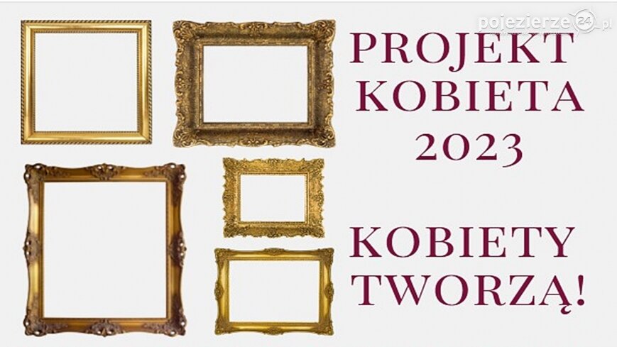 „Projekt Kobieta 2023 - Kobiety Tworzą”