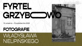 „FYRTEL Grzybowo” – wystawa fotografii Władysława Nielipińskiego