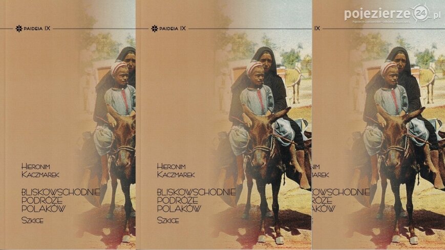 „Bliskowschodnie podróże Polaków. Szkice”