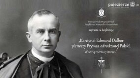 „Kardynał Edmund Dalbor pierwszy Prymas odrodzonej Polski”
