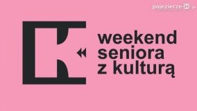 „Weekend Seniora z Kulturą”